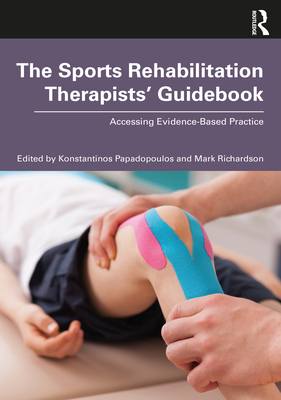 The Sports Rehabilitation Therapists' Guidebook: Accessing Evidence-Based Practice - Konstantinos Papadopoulos
