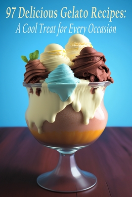 97 Delicious Gelato Recipes: A Cool Treat for Every Occasion - Crave Bistro Okim