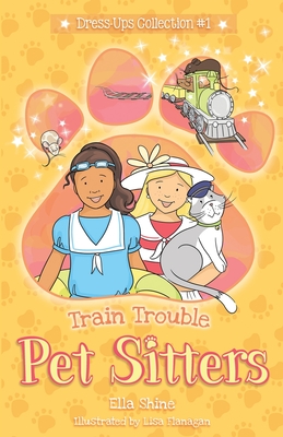 Train Trouble: Pet Sitters: Dress Ups #1: A funny junior reader series (ages 5-8) with a sprinkle of magic - Ella Shine