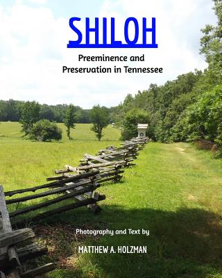 Shiloh: Preeminence and Preservation in Tennessee - Matthew A. Holzman