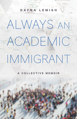 Always an Academic Immigrant: A Collective Memoir - Dafna Lemish