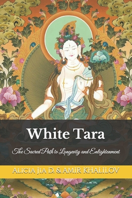 White Tara: The Sacred Path to Longevity and Enlightenment - Amir Khalilov Abilullin