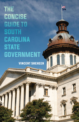 The Concise Guide to South Carolina State Government - Vincent Sheheen