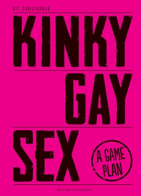 Kinky Gay Sex: A Game Plan - Kit Christopher