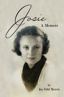 Josie: A Memoir - Joe Edd Morris