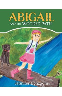 Coperta cărții 'Abigail and The Wooded Path: A Children's STEM Picture Book About Nature for Kids Ages 4-8 - Jennifer Bonzagni'