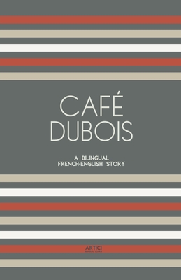 Café Dubois: A Bilingual French-English Story - Artici Bilingual Books