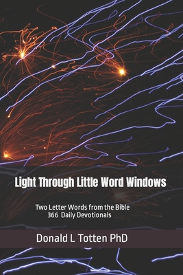 Light Through Little Word Windows: Two Letter Words from the Bible - 366 Daily Devotions - Donald L. Totten