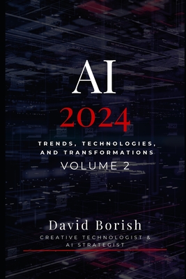 AI 2024: Trends, Technologies, and Transformations - David Borish