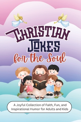 Christian Jokes for the Soul: A Joyful Collection of Faith, Fun, and Inspirational Humor for Adults and Kids - Neweights Llc