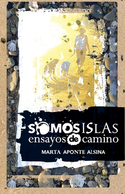 Somos islas: Ensayos de camino - Marta Aponte Alsina