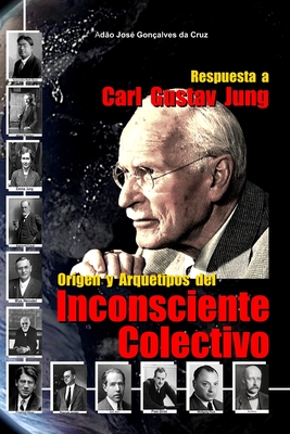 Respuesta a Carl Gustav Jung: Origen y Arquetipos del Inconsciente Colectivo - Adão José Gonçalves Da Cruz