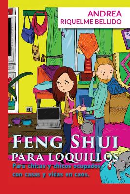 Feng Shui para Loquillos: Para chicas y chicos ocupados con casas y vidas en caos - Andrea Riquelme Bellido