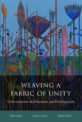 Weaving a Fabric of Unity: Conversations on Education and Development - Haleh Arbab