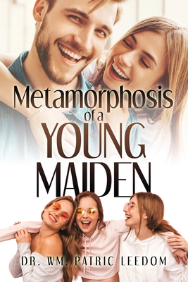 Metamorphosis of a Young Maiden - Wm Patric Leedom