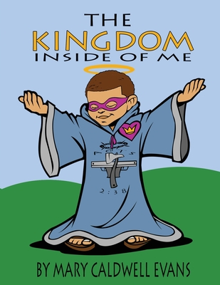 The Kingdom Inside of Me - Mary Caldwell Evans