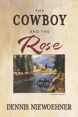 The Cowboy and the Rose - Dennis Niewoehner