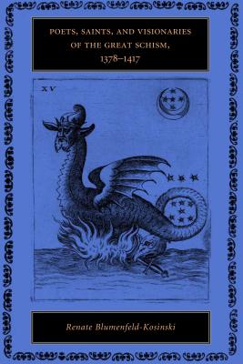 Poets, Saints, and Visionaries of the Great Schism, 1378-1417 - Renate Blumenfeld-kosinski