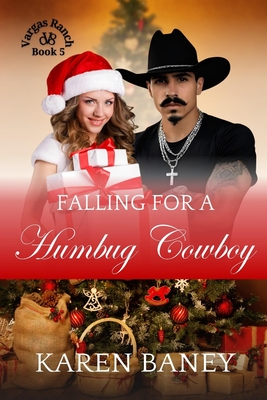 Falling for a Humbug Cowboy: Vargas Ranch Book 5 - Karen Baney