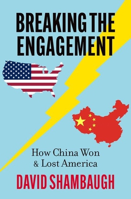 Breaking the Engagement: How China Won & Lost America - David Shambaugh