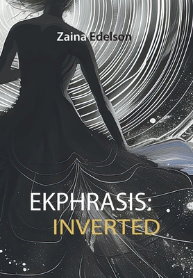 Ekphrasis: Inverted - Zaina Edelson