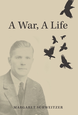 A War, A Life - Margaret Schweitzer