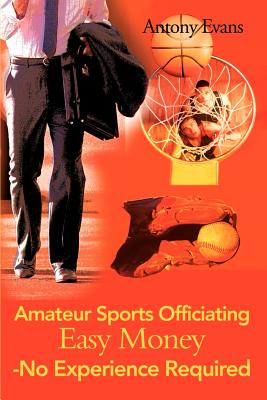 Amateur Sports Officiating Easy Money-No Experience Required - Antony Evans