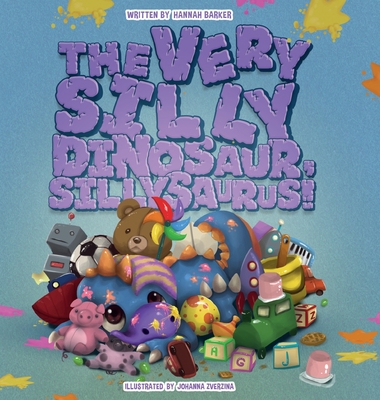 The Very Silly Dinosaur, Sillysaurus! - Hannah Barker