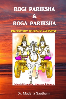Rogi Pariksha & Roga Pariksha: Diagnostic Tools of Ayurveda - Madella Gautham