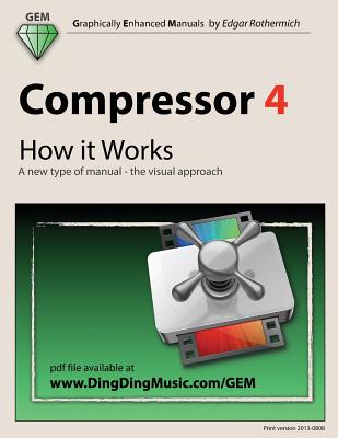 Compressor 4 - How it Works: A new type of manual - the visual approach - Edgar Rothermich