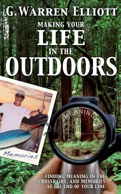 Making Your Life in the Outdoors - G. Warren Elliott