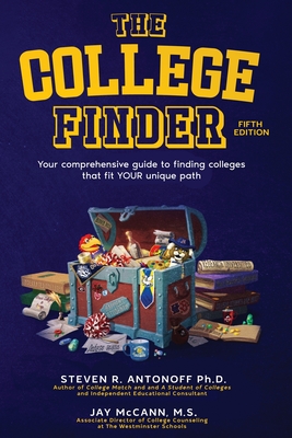 The College Finder: Your comprehensive guide to finding colleges that fit YOUR unique path - Steven R. Antonoff