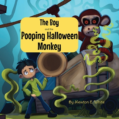 The Boy and the Pooping Halloween Monkey - Newton E. White