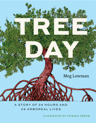 Tree Day: A Story of 24 Hours and 24 Arboreal Lives - Meg Lowman