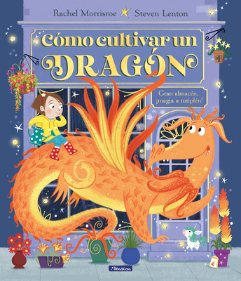 Coperta cărții 'Cómo Cultivar Un Dragón / How to Grow a Dragon - Rachel Morrisroe'