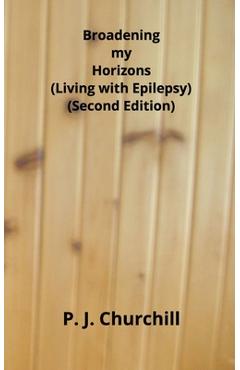 Coperta cărții 'Broadening my Horizons - Living with Epilepsy (Second Edition) - P. J. Churchill'