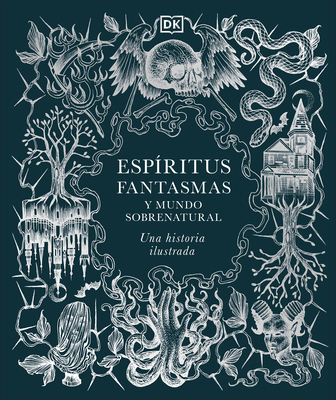 A History of Ghosts, Spirits and the Supernatural (Spanish Edition) - 