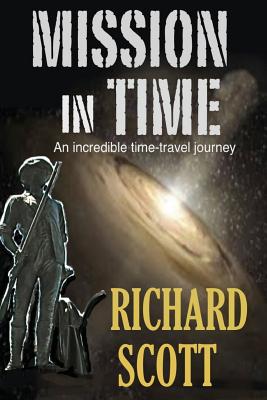 Mission in Time: An incredible time-travel journey - Richard Scott