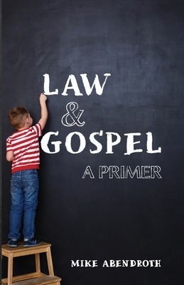 Law/Gospel: A Primer - Mike Abendroth