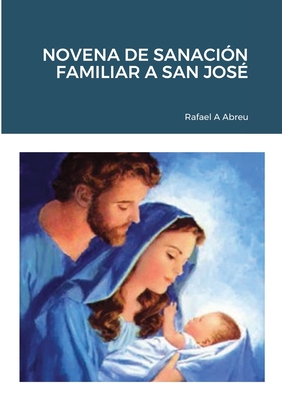 Novena de Sanación Familiar a San José - Rafael A. Abreu