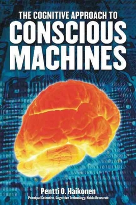 Cognitive Approach to Conscious Machines - Pentti O. Haikonen