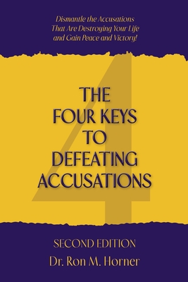 Coperta cărții 'The Four Keys to Defeating Accusations - Second Edition: Dismantle the Accusations That Are Destroying Your Life and'