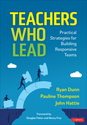 Teachers Who Lead: Practical Strategies for Building Responsive Teams - Ryan Dunn