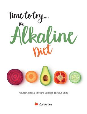 Time to try... the Alkaline Diet: Nourish, Heal & Restore Balance To Your Body -