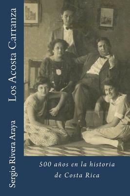 Los Acosta Carranza: 500 años en la historia de Costa Rica - Sergio Rivera Araya