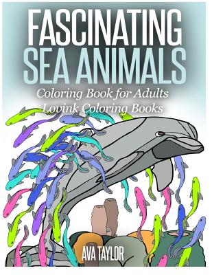 FASCINATING SEA ANIMALS Coloring Book for Adults: Lovink Coloring Books - Lovink Coloring Books