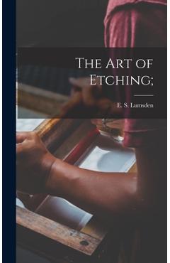 Coperta cărții 'The Art of Etching; - E. S. (ernest S. ). 1883- Lumsden'