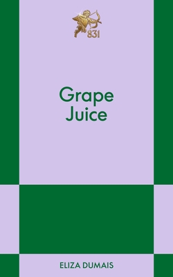 Grape Juice: An 831 Stories Romance - Eliza Dumais
