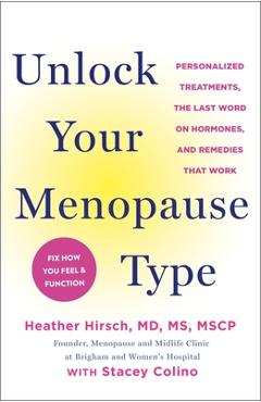 Coperta cărții 'Unlock Your Menopause Type: Personalized Treatments, the Last Word on Hormones, and Remedies That Work - Heather Hirsch'