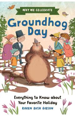 Poza produsului Why We Celebrate Groundhog Day: Everything to Know about Your Favorite Holiday - Karen Bush Gibson